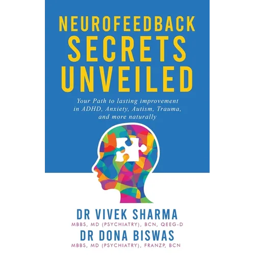 Neurofeedback Secrets Unveiled: Your Path to lasting improvement in ADHD, Anxiety, Autism, Trauma and more naturally - Paperback