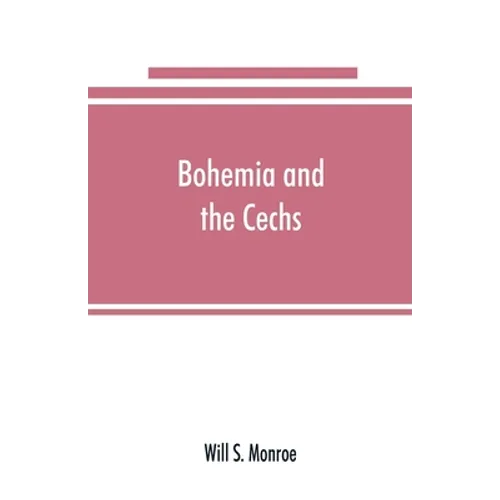 Bohemia and the C̆echs; the history, people, institutions, and the geography of the kingdom, together with accounts of Moravia and Silesia - Paperback