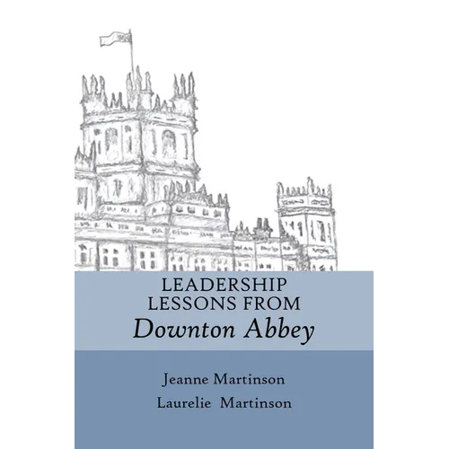 Leadership Lessons From Downton Abbey