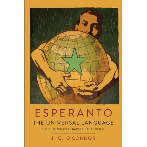 Esperanto: The Universal Language: The Student's Complete Text Book; Containing Full Grammar, Exercises, Conversations, Commercial Letters, and Two Vo - Paperback