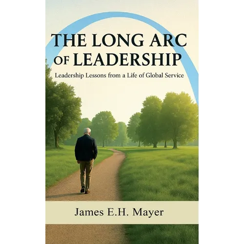 The Long Arc of Leadership - Hardcover