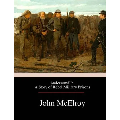 Andersonville: A Story of Rebel Military Prisons - Paperback