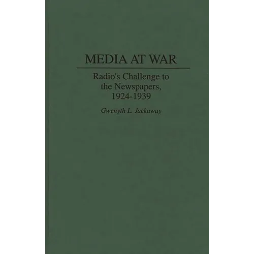 Media at War: Radio's Challenge to the Newspapers, 1924-1939 - Hardcover