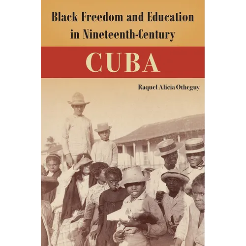 Black Freedom and Education in Nineteenth-Century Cuba - Hardcover