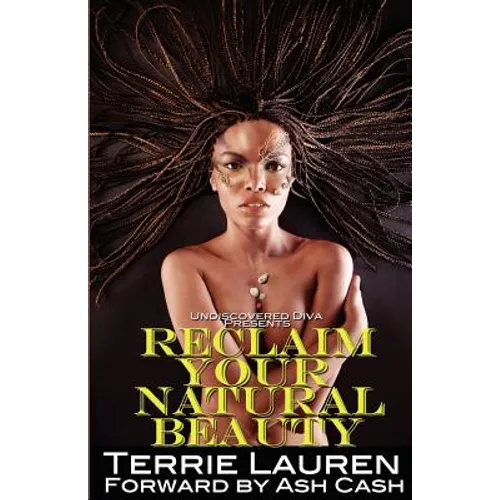 Undiscovered Diva Presents: Reclaim Your Natural Beauty - Paperback