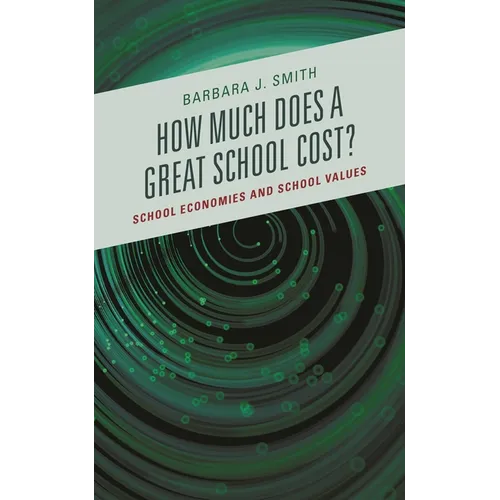 How Much Does a Great School Cost?: School Economies and School Values - Hardcover