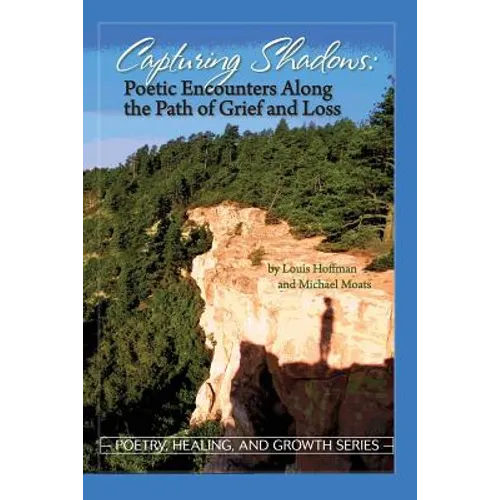 Capturing Shadows: Poetic Encounters Along the Path of Grief and Loss