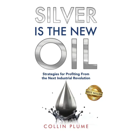 Silver Is the New Oil: Strategies for Profiting From the Next Industrial Revolution - Paperback