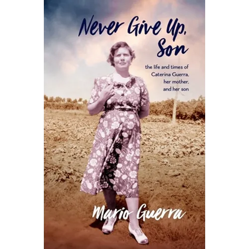 Never Give Up Son: the life and times of Caterina Guerra, her mother, and her son - Paperback