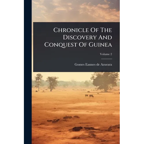 Chronicle Of The Discovery And Conquest Of Guinea - Paperback