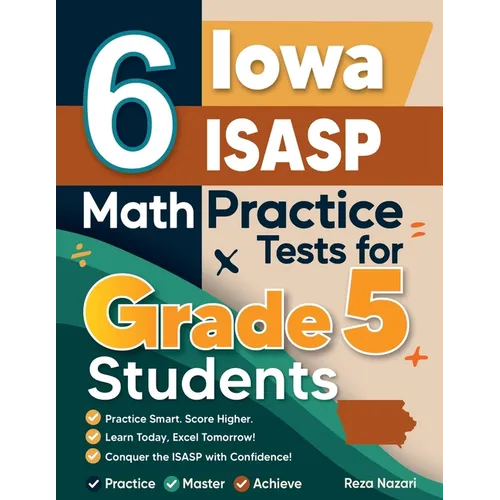 6 Iowa ISASP Grade 5 Math Practice Tests: A Complete Guide to Building Math Mastery and Excelling on the Iowa ISASP Test - Paperback