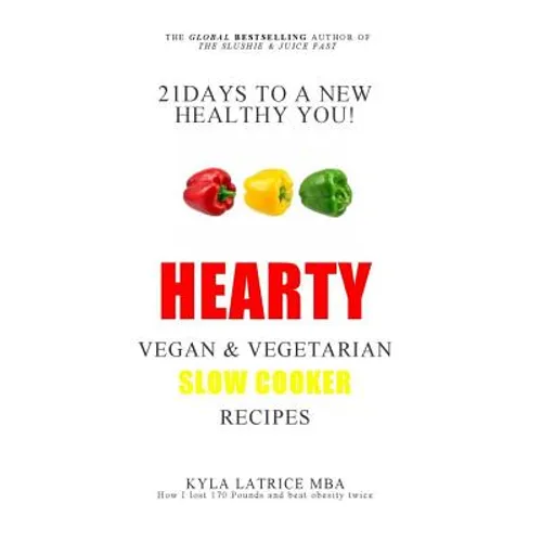 21 Days to a New Healthy You! Hearty Vegan & Vegetarian Slow Cooker Recipes - Hardcover