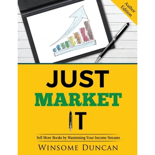 Just Market It: Sell More Books By Maximising Your Income Streams - Paperback