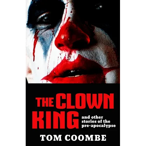 The Clown King and Other Stories of the Pre-apocalypse - Paperback