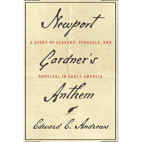Newport Gardner's Anthem: A Story of Slavery, Struggle, and Survival in Early America - Hardcover