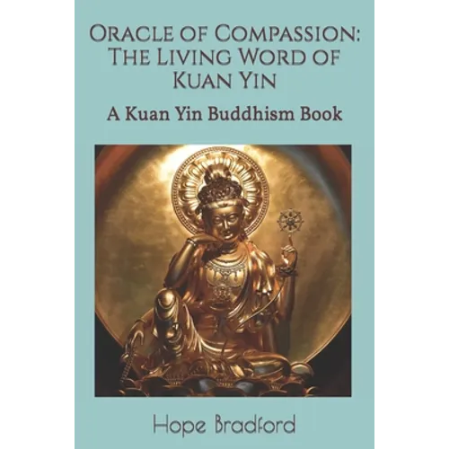 Oracle of Compassion: The Living Word of Kuan Yin: A Kuan Yin Buddhism Book - Paperback