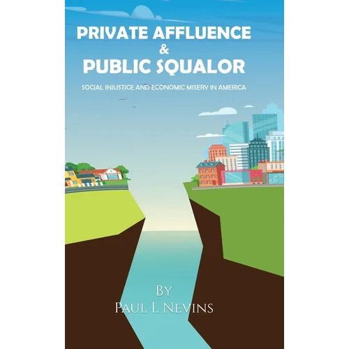 Private Affluence and Public Squalor: Social Injustice and Economic Misery in America