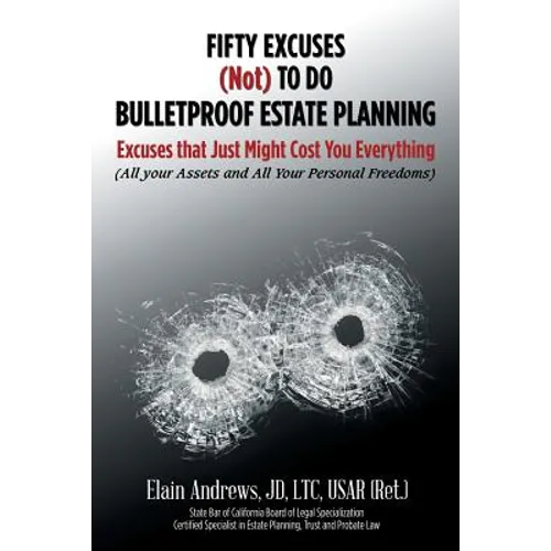 Fifty Excuses (Not) To Do Bulletproof Estate Planning: Excuses that Just Might Cost You Everything - Paperback