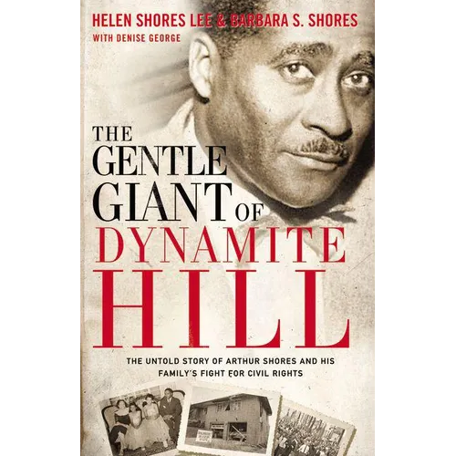 The Gentle Giant of Dynamite Hill: The Untold Story of Arthur Shores and His Family's Fight for Civil Rights - Paperback
