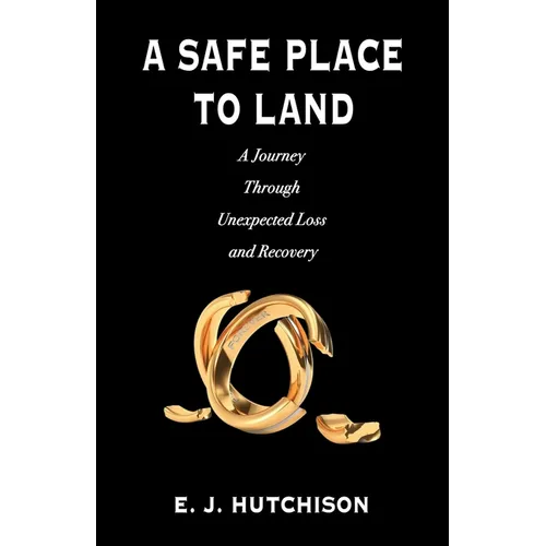 A Safe Place to Land: A Journey Through Unexpected Loss and Recovery - Paperback