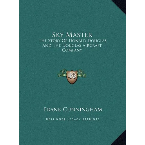 Sky Master: The Story Of Donald Douglas And The Douglas Aircraft Company - Hardcover