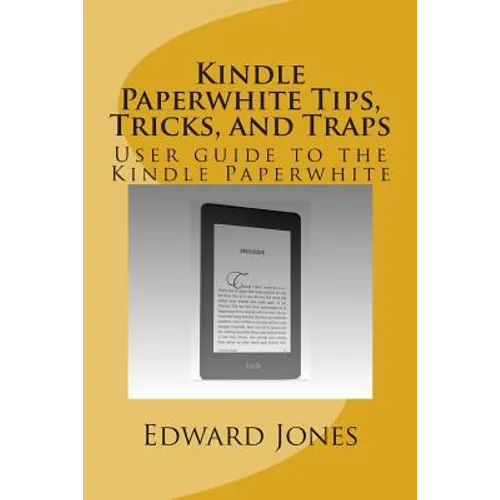 Kindle Paperwhite Tips, Tricks, and Traps: User guide to the Kindle Paperwhite - Paperback
