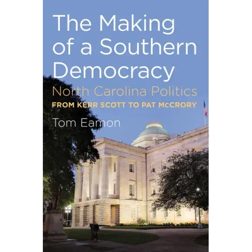 The Making of a Southern Democracy: North Carolina Politics from Kerr Scott to Pat McCrory - Paperback