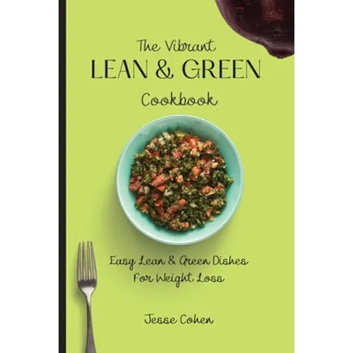 The Vibrant Lean & Green Cookbook: Easy Lean & Green Dishes For Weight Loss - Paperback