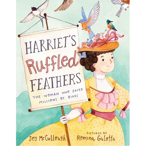 Harriet's Ruffled Feathers: The Woman Who Saved Millions of Birds - Hardcover