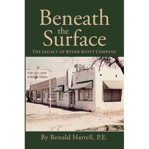 Beneath the Surface: The Legacy of Ryder Scott Company - Paperback