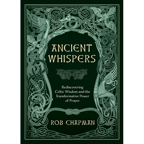 Ancient Whispers: Rediscovering Celtic Wisdom and the Transformative Power of Prayer