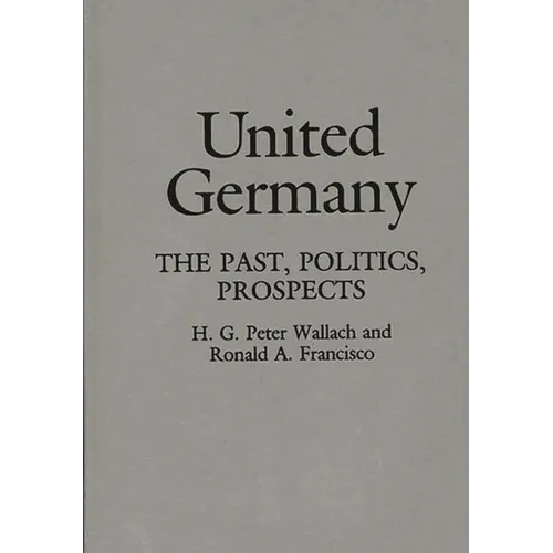 United Germany: The Past, Politics, Prospects - Hardcover
