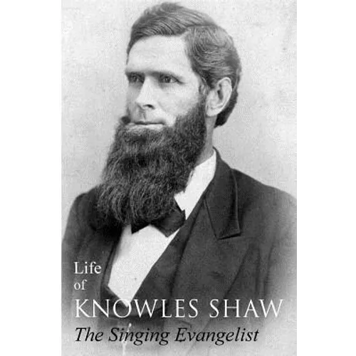 Life of Knowles Shaw, Singing Evangelist - Paperback
