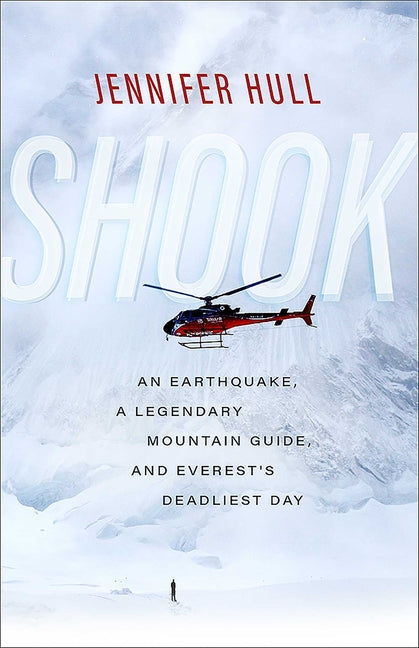Shook: An Earthquake, a Legendary Mountain Guide, and Everest's Deadliest Day - Paperback