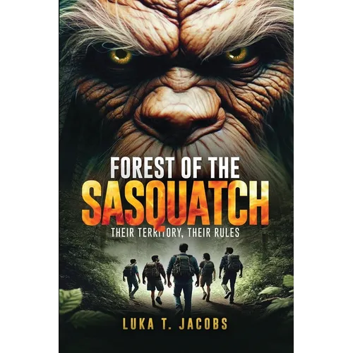 Forest Of The Sasquatch: Their Territory, Their Rules - Paperback