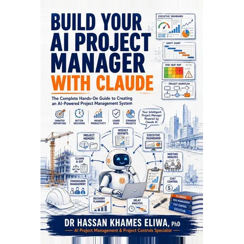 Build Your AI Project Manager with Claude: The Complete Hands-On Guide to Creating an AI-Powered Project Management System for Reports, Meetings, Risk - Hardcover