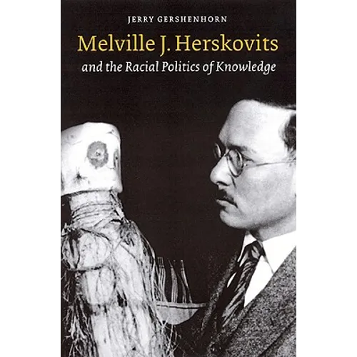 Melville J. Herskovits and the Racial Politics of Knowledge