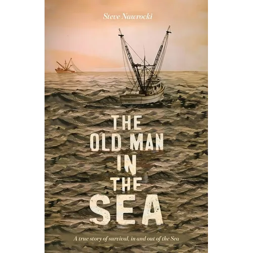 The Old Man IN the Sea, A true story of survival, in and out of the Sea - Paperback