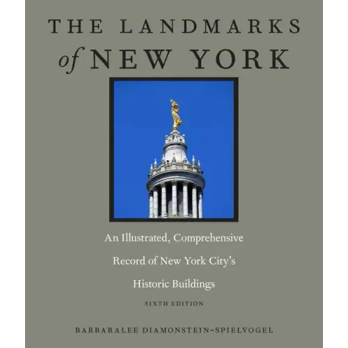The Landmarks of New York: An Illustrated, Comprehensive Record of New York City's Historic Buildings, Sixth Edition