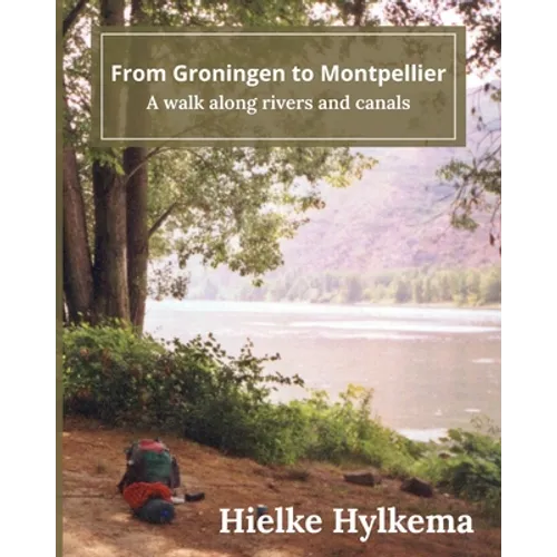 From Groningen to Montpellier: A walk along rivers and canals - Paperback
