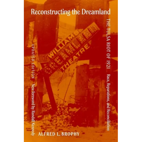 Reconstructing the Dreamland Updated Edition: The Tulsa Riot of 1921: Race, Reparations, and Reconciliation