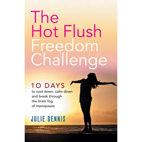 The Hot Flush Freedom Challenge: 10 days to cool down, calm down and break through the brain fog of menopause - Paperback