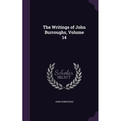 The Writings of John Burroughs, Volume 14 - Hardcover