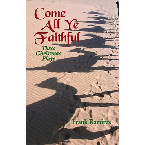 Come All Ye Faithful: Three Christmas Plays - Paperback