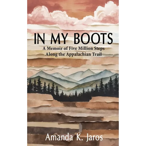 In My Boots: A Memoir of Five Million Steps Along the Appalachian Trail - Hardcover
