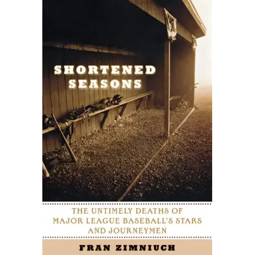 Shortened Seasons: The Untimely Deaths of Major League Baseball's Stars and Journeymen - Paperback