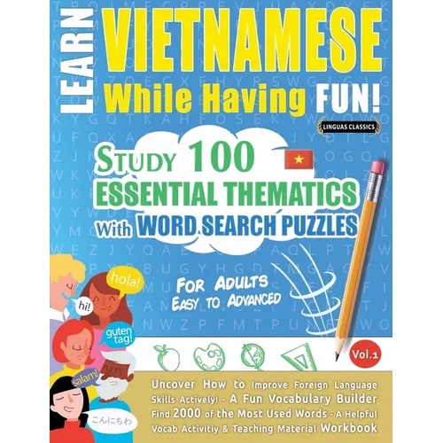 Learn Vietnamese While Having Fun! - For Adults: EASY TO ADVANCED - STUDY 100 ESSENTIAL THEMATICS WITH WORD SEARCH PUZZLES - VOL.1 - Uncover How to Im - Paperback