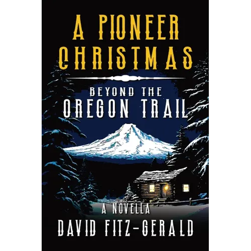 A Pioneer Christmas Beyond the Oregon Trail: A Western Adventure Novella - Paperback