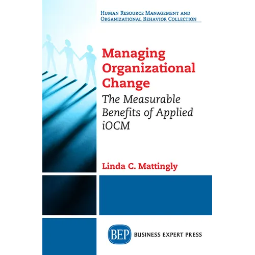 Managing Organizational Change: The Measurable Benefits of Applied iOCM - Paperback