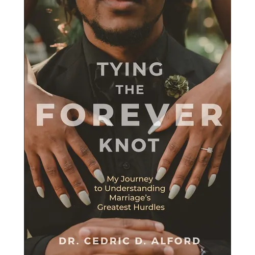 Tying the Forever Knot: My Journey to Understanding Marriage's Greatest Hurdles - Paperback